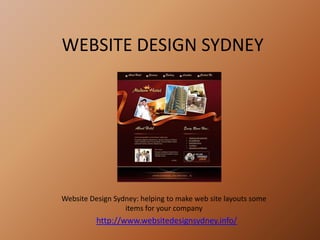 WEBSITE DESIGN SYDNEY




Website Design Sydney: helping to make web site layouts some
                  items for your company
          http://www.websitedesignsydney.info/
 