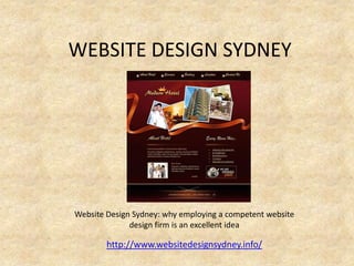 WEBSITE DESIGN SYDNEY




Website Design Sydney: why employing a competent website
              design firm is an excellent idea

        http://www.websitedesignsydney.info/
 