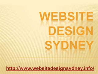 WEBSITE
              DESIGN
             SYDNEY
http://www.websitedesignsydney.info/
 