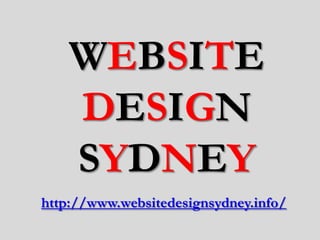 WEBSITE
    DESIGN
    SYDNEY
http://www.websitedesignsydney.info/
 