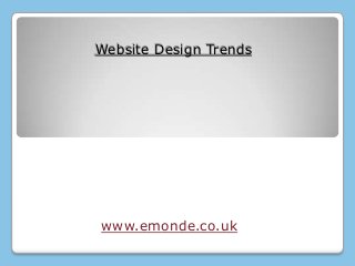Website Design Trends




www.emonde.co.uk
 