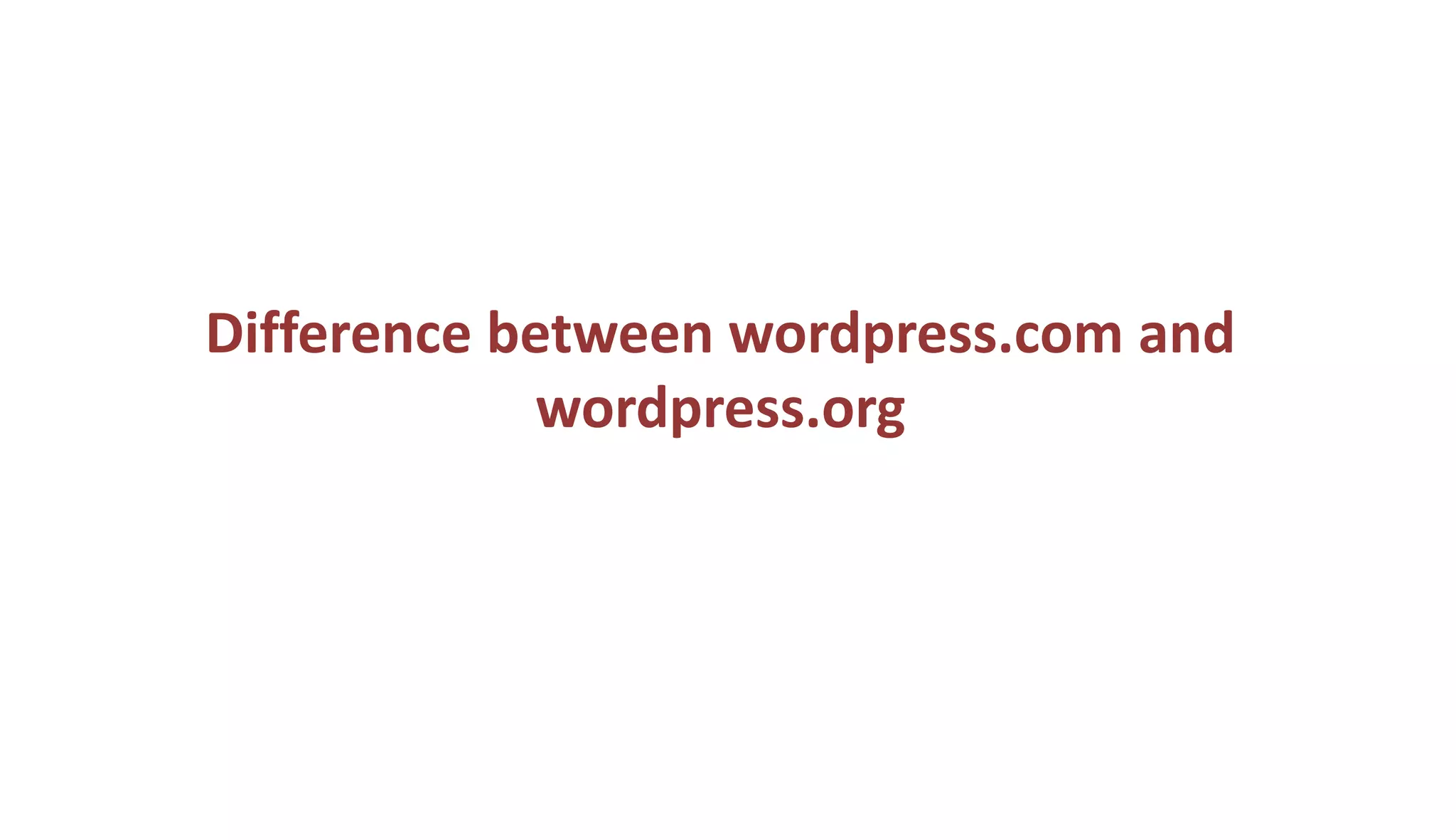 Difference between wordpress.com and
wordpress.org
 