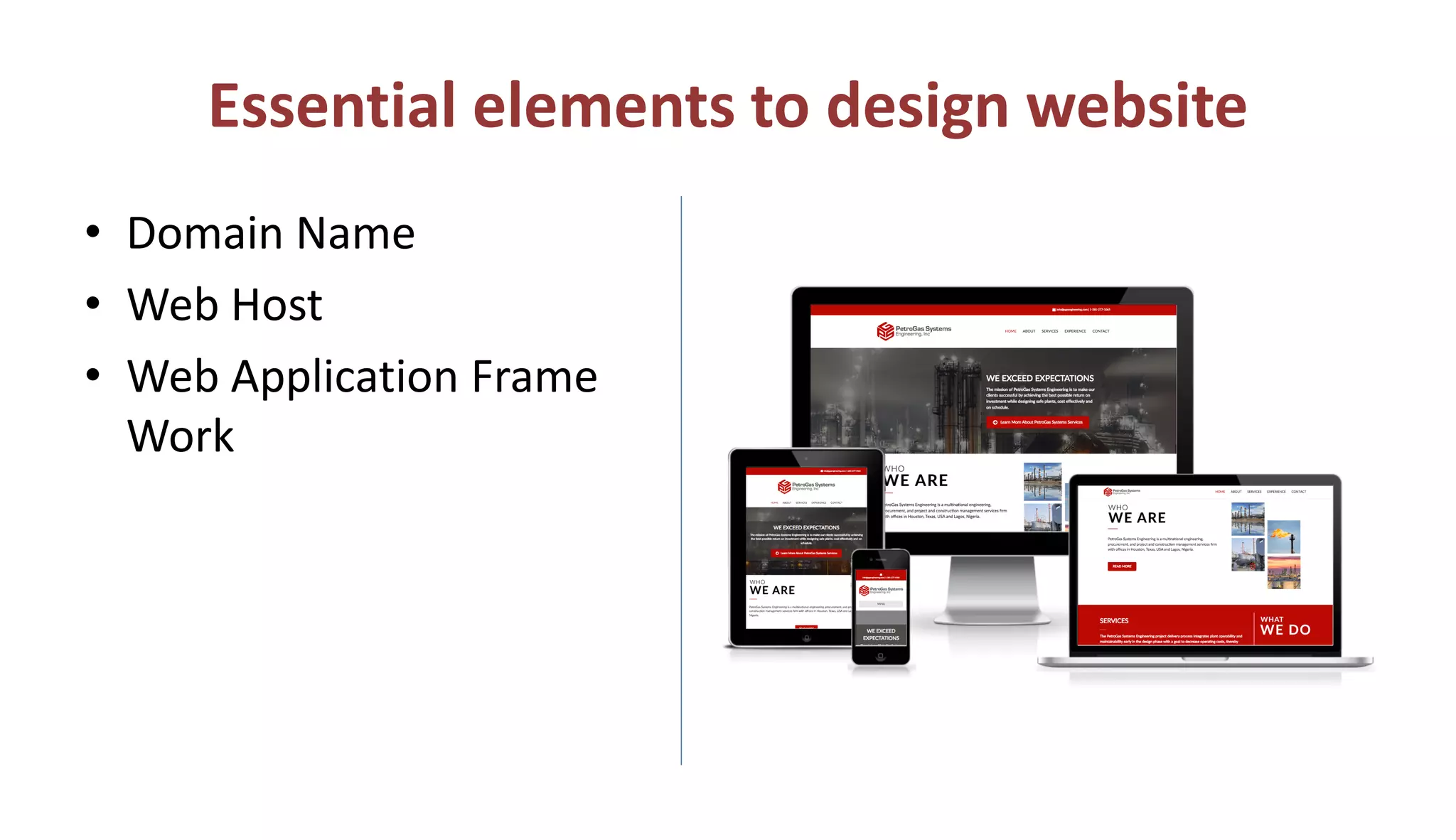 Essential elements to design website
• Domain Name
• Web Host
• Web Application Frame
Work
 