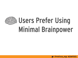 #DMFB15@melissa_egg
Users Prefer Using
Minimal Brainpower
 