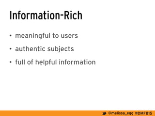 #DMFB15@melissa_egg
Information-Rich
•  meaningful to users
•  authentic subjects
•  full of helpful information
 