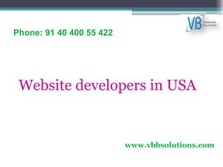 Website developers in USA
Phone: 91 40 400 55 422
www.vbbsolutions.com
 