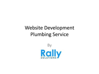 Website Development
Plumbing Service
By
 