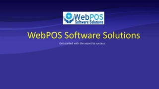WebPOS Software Solutions
Get started with the secret to success.
 