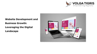 Website Development and
Business Growth:
Leveraging the Digital
Landscape
 