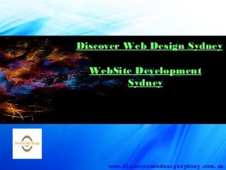 www.discoverwebdesignsydney.com.au
Discover Web Design Sydney
WebSite Development
Sydney
 