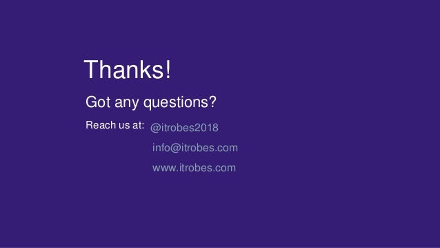 Got any questions?
Reach us at:
Thanks!
@itrobes2018
info@itrobes.com
www.itrobes.com
 