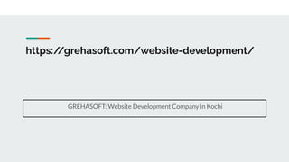 https:/
/grehasoft.com/website-development/
GREHASOFT: Website Development Company in Kochi
 