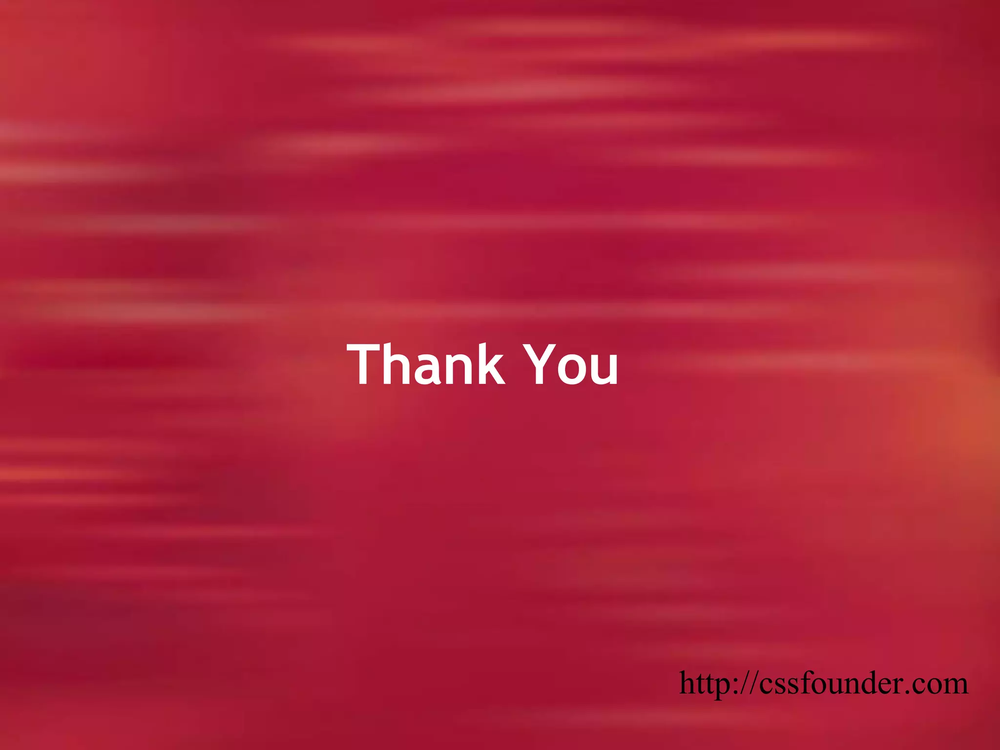 Thank You
http://cssfounder.com
 