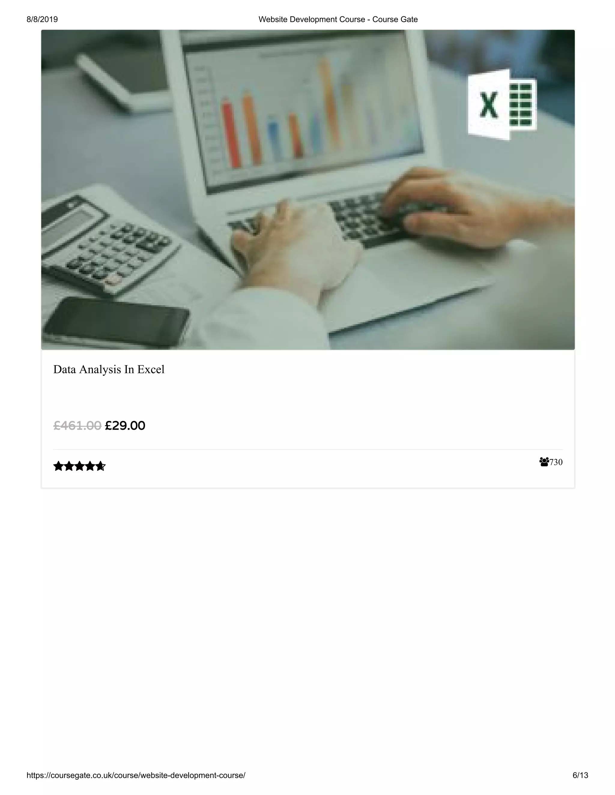 8/8/2019 Website Development Course - Course Gate
https://coursegate.co.uk/course/website-development-course/ 6/13
730
Data Analysis In Excel
£29.00£461.00

 