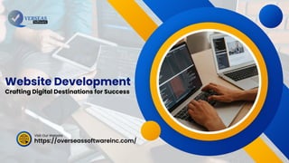 https://overseassoftwareinc.com/
Visit Our Website
Website Development
Crafting Digital Destinations for Success
 