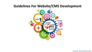 Guidelines For Website/CMS Development
Created By : Amit Kute (Quality Analyst)
 