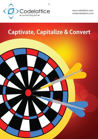 Captivate, Capitalize & Convert
www.codelattice.com
info@codelattice.com
 