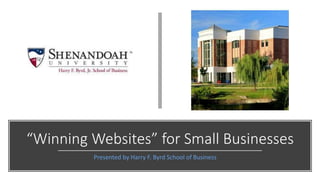 “Winning Websites” for Small Businesses
Presented by Harry F. Byrd School of Business
 