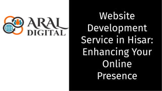 Website
Development
Service in Hisar:
Enhancing Your
Online
Presence
Website
Development
Service in Hisar:
Enhancing Your
Online
Presence
 