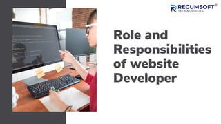 Role and
Responsibilities
of website
Developer
 