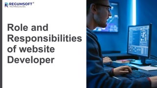 Role and
Responsibilities
of website
Developer
 