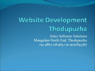 Axtec Software Solutions
Mangalam North End, Thodupuzha
+91 4862 226465,+91 9037843367
 