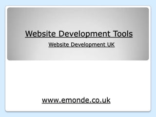 Website Development Tools
     Website Development UK




   www.emonde.co.uk
 