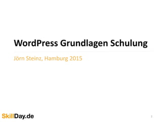 WordPress Grundlagen Schulung
Jörn Steinz, Hamburg 2015
2
 