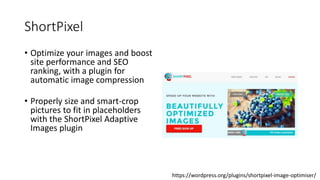 ShortPixel
• Optimize your images and boost
site performance and SEO
ranking, with a plugin for
automatic image compressio...