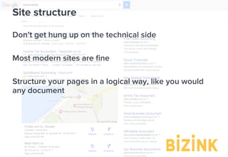 Demo: bizinkonline.com/tour
Site structure
Don’t get hung up on the technical side
Most modern sites are ﬁne
Structure your pages in a logical way, like you would
any document
 