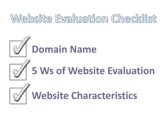 Domain Name
5 Ws of Website Evaluation

Website Characteristics
 