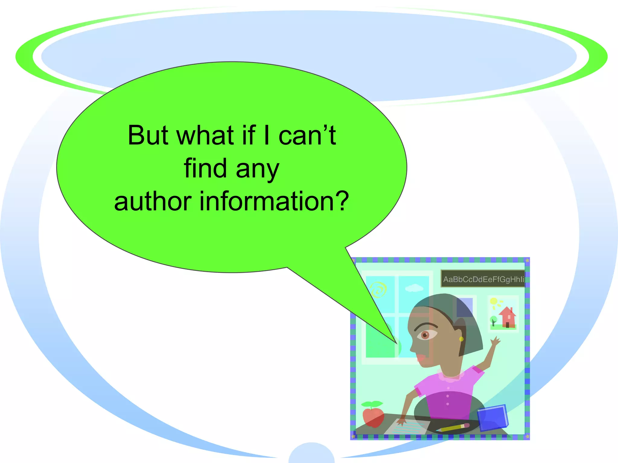 But what if I can’t
     find any
author information?
 