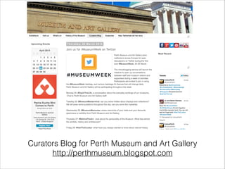 Curators Blog for Perth Museum and Art Gallery
http://perthmuseum.blogspot.com
 