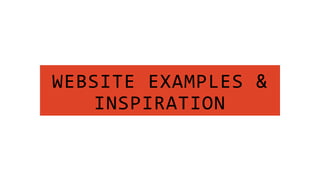 WEBSITE EXAMPLES &
INSPIRATION
 