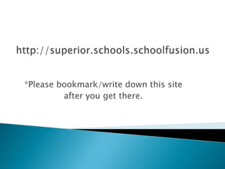 http://superior.schools.schoolfusion.us*Please bookmark/write down this site after you get there.