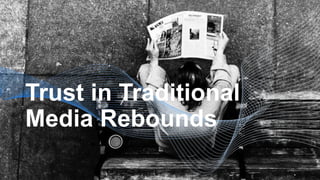 Trust in Traditional
Media Rebounds
 