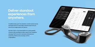 Deliver standout
experiences from
anywhere.
Immediate answers, pain-free resolutions, a smooth customer journey
and friendly service. It’s what today’s customers expect from your
brand. But your legacy system can’t keep up.
Say hello to FleCX, a cloud-based platform for creating satisfied
customers. With everything you need to make CX your competitive
advantage, FleCX is an end-to-end solution that boosts your
productivity, efficiency and cost savings—all from
a single platform.
 