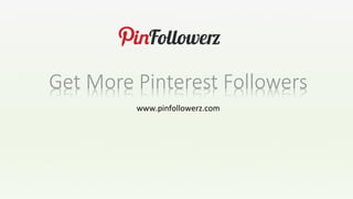 www.pinfollowerz.com
 