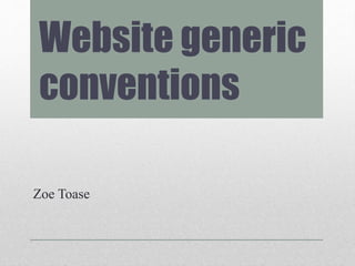 Website generic
conventions
Zoe Toase
 