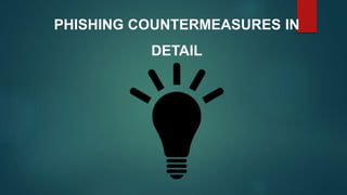 PHISHING COUNTERMEASURES IN
DETAIL
 