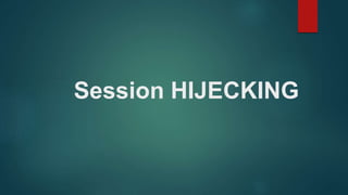 Session HIJECKING
 