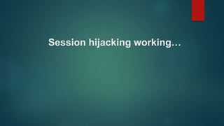 Session hijacking working…
 