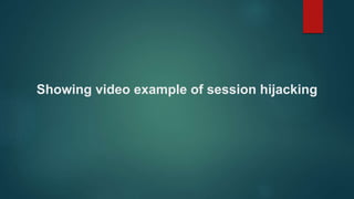Showing video example of session hijacking
 