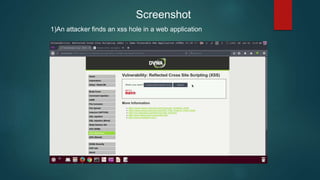 Screenshot
1)An attacker finds an xss hole in a web application
 