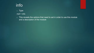info
 Type
msf > info
 This reveals the options that need to set in order to use this module
and a description of the module
 