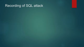 Recording of SQL attack
 