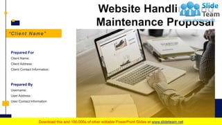 Website Handling and
Maintenance Proposal
“ C lient N ame”
Prepared For
Client Name:
Client Address :
Client Contact Information:
Prepared By
Username:
User Address :
User Contact Information
 