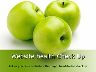 Website health Check Up
Let us give your website a thorough, head-to-toe checkup
 