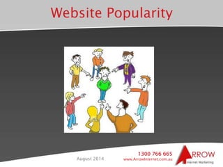 1300 766 665
www.ArrowInternet.com.auAugust 2014
I have 500+ visitors on my site
and one enquiry!!
22
 