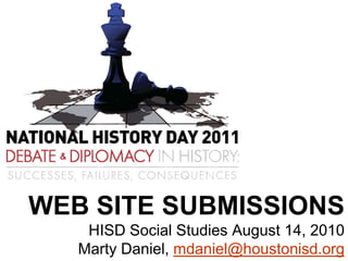 WEB SITE SUBMISSIONSHISD Social Studies August 14, 2010Marty Daniel, mdaniel@houstonisd.org 